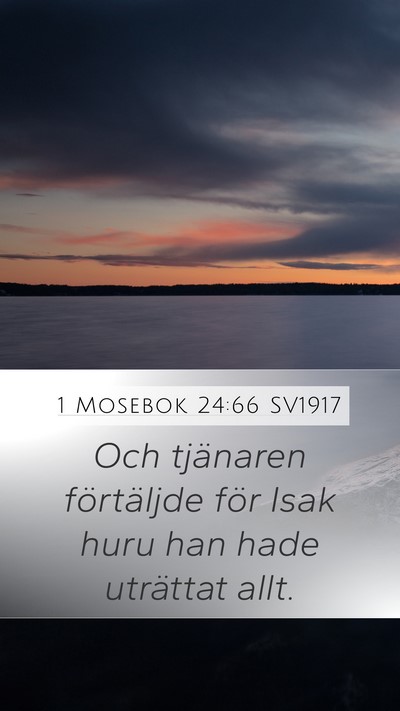 1 Mosebok 24:66 SV1917 Mobile Phone Wallpaper - Och tjänaren förtäljde för Isak huru han hade - Mobile Bible Verse Wallpaper