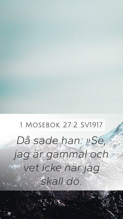 1 Mosebok 27:2 SV1917 Mobile Phone Wallpaper - Då sade han: »Se, jag är gammal och vet icke - Mobile Bible Verse Wallpaper