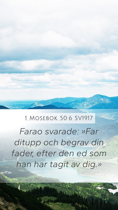 1 Mosebok 50:6 SV1917 Mobile Phone Wallpaper - Farao svarade: »Far ditupp och begrav din fader, - Mobile Bible Verse Wallpaper