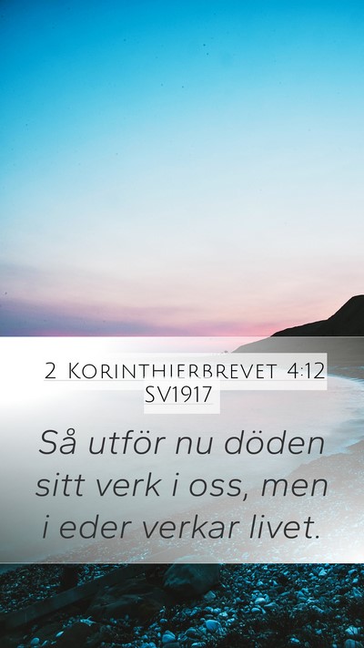 2 Korinthierbrevet 4:12 SV1917 Mobile Phone Wallpaper - Så utför nu döden sitt verk i oss, men i eder - Mobile Bible Verse Wallpaper