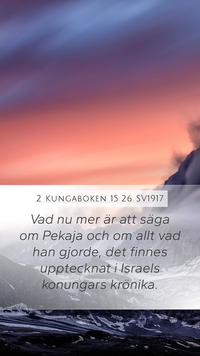 2 Kungaboken 15:26 SV1917 Mobile Phone Wallpaper - Vad nu mer är att säga om Pekaja och om allt - Mobile Bible Verse Wallpaper