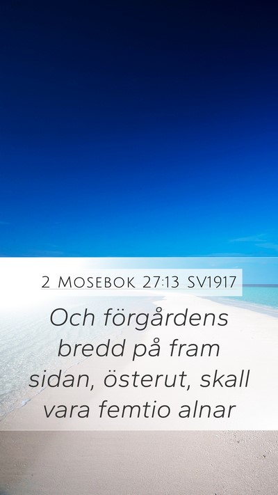 2 Mosebok 27:13 SV1917 Mobile Phone Wallpaper - Och förgårdens bredd på fram sidan, österut, - Mobile Bible Verse Wallpaper