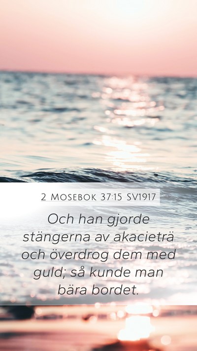 2 Mosebok 37:15 SV1917 Mobile Phone Wallpaper - Och han gjorde stängerna av akacieträ och - Mobile Bible Verse Wallpaper