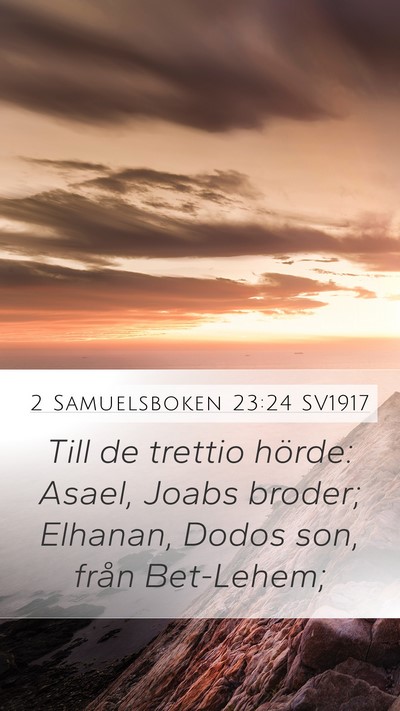 2 Samuelsboken 23:24 SV1917 Mobile Phone Wallpaper - Till de trettio hörde: Asael, Joabs broder; - Mobile Bible Verse Wallpaper