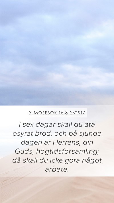 5 Mosebok 16:8 SV1917 Mobile Phone Wallpaper - I sex dagar skall du äta osyrat bröd, och på - Mobile Bible Verse Wallpaper