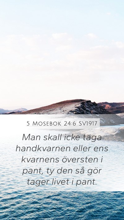 5 Mosebok 24:6 SV1917 Mobile Phone Wallpaper - Man skall icke taga handkvarnen eller ens - Mobile Bible Verse Wallpaper
