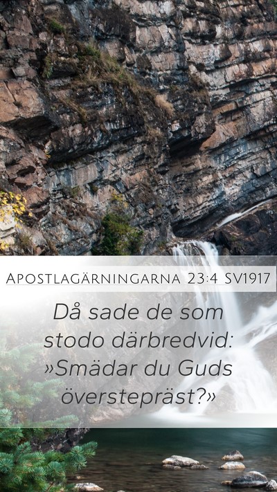 Apostlagärningarna 23:4 SV1917 Mobile Phone Wallpaper - Då sade de som stodo därbredvid: »Smädar du - Mobile Bible Verse Wallpaper