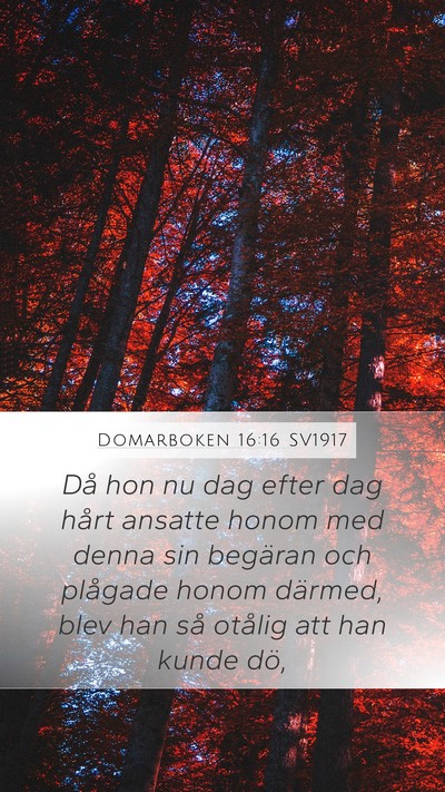 Domarboken 16:16 SV1917 Mobile Phone Wallpaper - Då hon nu dag efter dag hårt ansatte honom med - Mobile Bible Verse Wallpaper