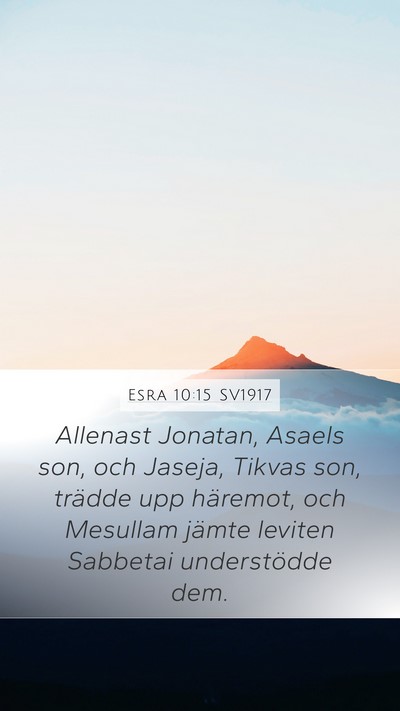 Esra 10:15 SV1917 Mobile Phone Wallpaper - Allenast Jonatan, Asaels son, och Jaseja, Tikvas - Mobile Bible Verse Wallpaper