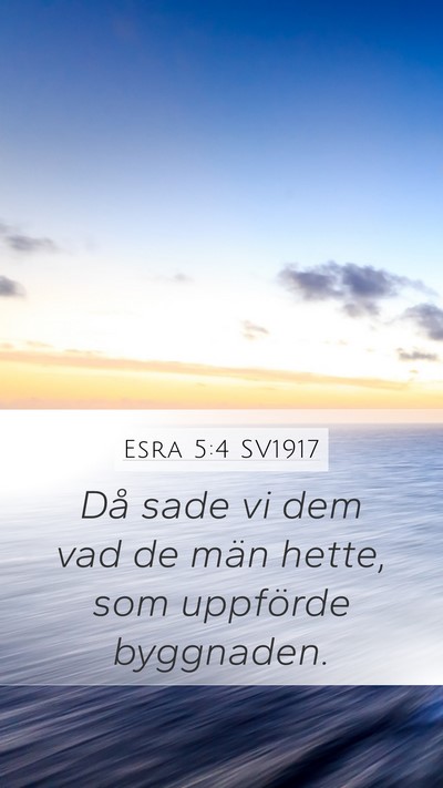 Esra 5:4 SV1917 Mobile Phone Wallpaper - Då sade vi dem vad de män hette, som uppförde - Mobile Bible Verse Wallpaper