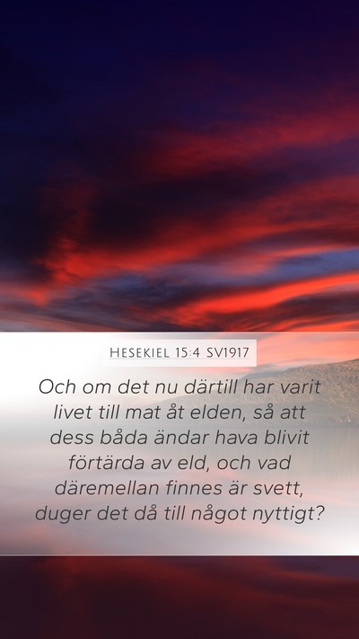 Hesekiel 15:4 SV1917 Mobile Phone Wallpaper - Och om det nu därtill har varit livet till mat - Mobile Bible Verse Wallpaper