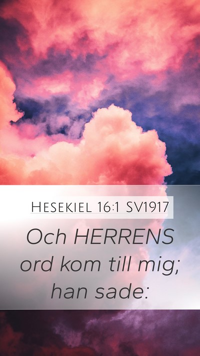 Hesekiel 16:1 SV1917 Mobile Phone Wallpaper - Och HERRENS ord kom till mig; han - Mobile Bible Verse Wallpaper