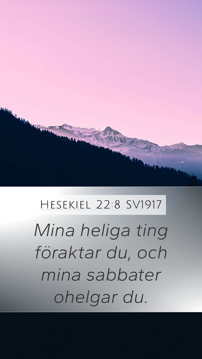 Hesekiel 22:8 SV1917 Mobile Phone Wallpaper - Mina heliga ting föraktar du, och mina sabbater - Mobile Bible Verse Wallpaper