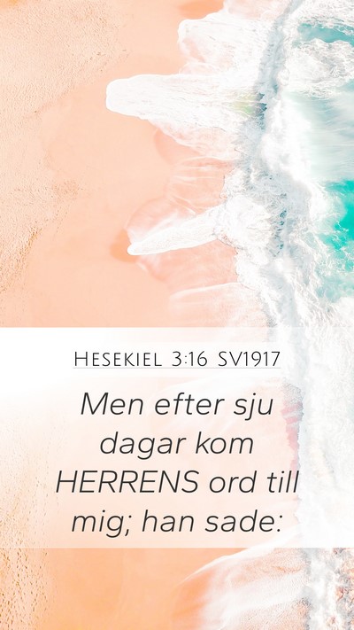 Hesekiel 3:16 SV1917 Mobile Phone Wallpaper - Men efter sju dagar kom HERRENS ord till mig; han - Mobile Bible Verse Wallpaper