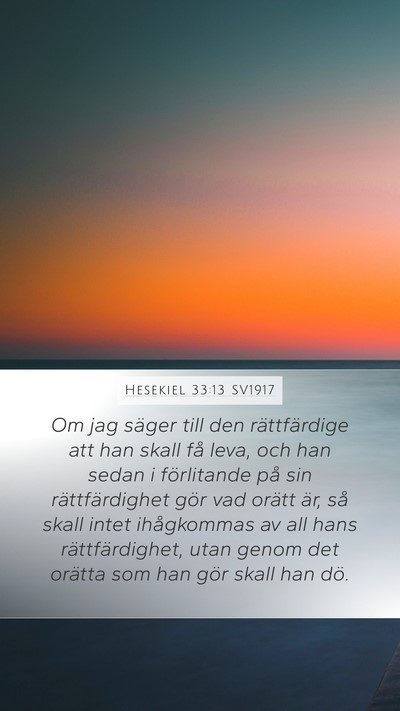 Hesekiel 33:13 SV1917 Mobile Phone Wallpaper - Om jag säger till den rättfärdige att han - Mobile Bible Verse Wallpaper