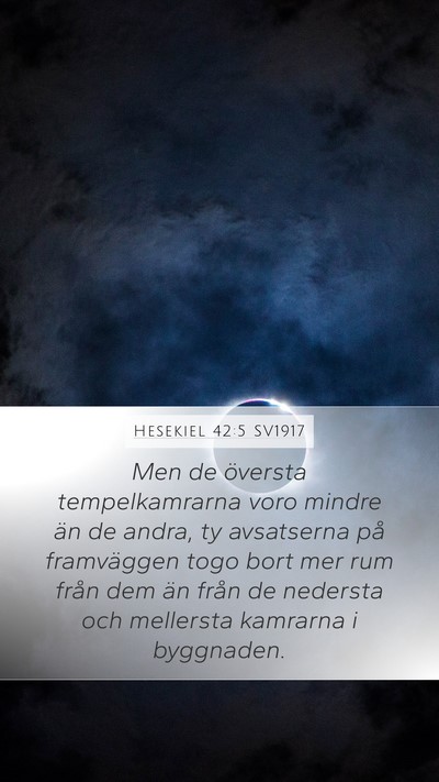 Hesekiel 42:5 SV1917 Mobile Phone Wallpaper - Men de översta tempelkamrarna voro mindre än de - Mobile Bible Verse Wallpaper