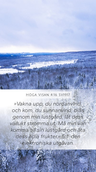 Höga Visan 4:16 SV1917 Mobile Phone Wallpaper - »Vakna upp, du nordanvind, och kom, du - Mobile Bible Verse Wallpaper