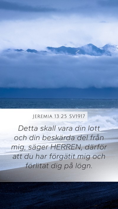 Jeremia 13:25 SV1917 Mobile Phone Wallpaper - Detta skall vara din lott och din beskärda del - Mobile Bible Verse Wallpaper
