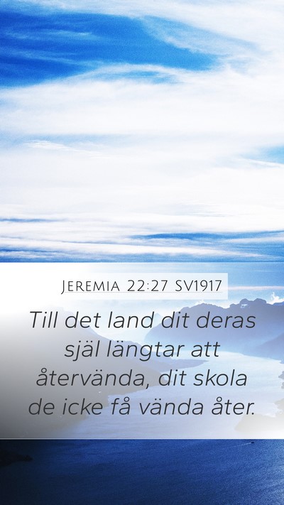 Jeremia 22:27 SV1917 Mobile Phone Wallpaper - Till det land dit deras själ längtar att - Mobile Bible Verse Wallpaper