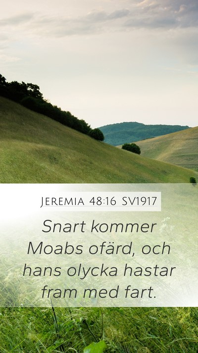 Jeremia 48:16 SV1917 Mobile Phone Wallpaper - Snart kommer Moabs ofärd, och hans olycka hastar - Mobile Bible Verse Wallpaper