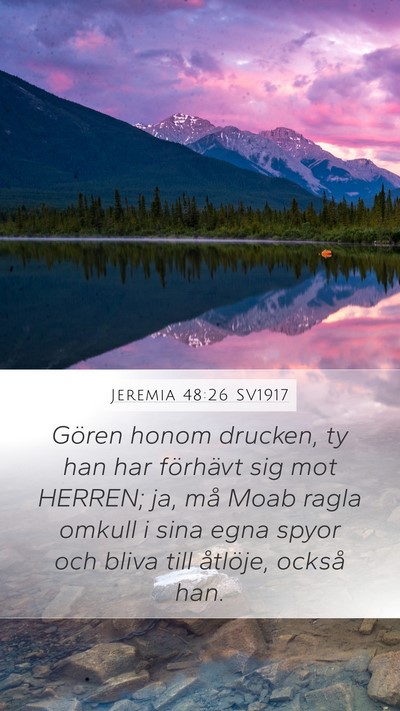 Jeremia 48:26 SV1917 Mobile Phone Wallpaper - Gören honom drucken, ty han har förhävt sig - Mobile Bible Verse Wallpaper