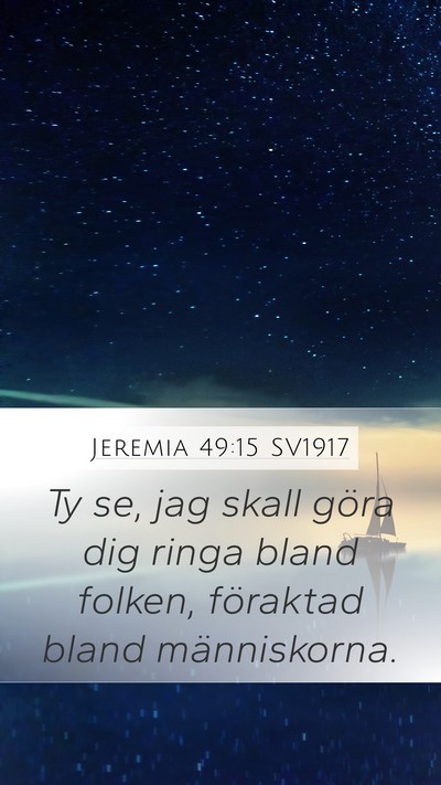 Jeremia 49:15 SV1917 Mobile Phone Wallpaper - Ty se, jag skall göra dig ringa bland folken, - Mobile Bible Verse Wallpaper