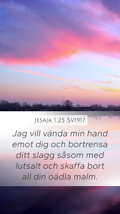 Jesaja 1:25 SV1917 Mobile Phone Wallpaper - Jag vill vända min hand emot dig och bortrensa - Mobile Bible Verse Wallpaper