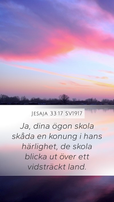 Jesaja 33:17 SV1917 Mobile Phone Wallpaper - Ja, dina ögon skola skåda en konung i hans - Mobile Bible Verse Wallpaper