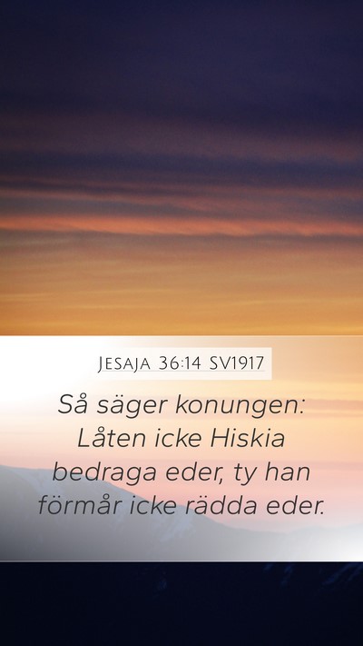 Jesaja 36:14 SV1917 Mobile Phone Wallpaper - Så säger konungen: Låten icke Hiskia bedraga - Mobile Bible Verse Wallpaper