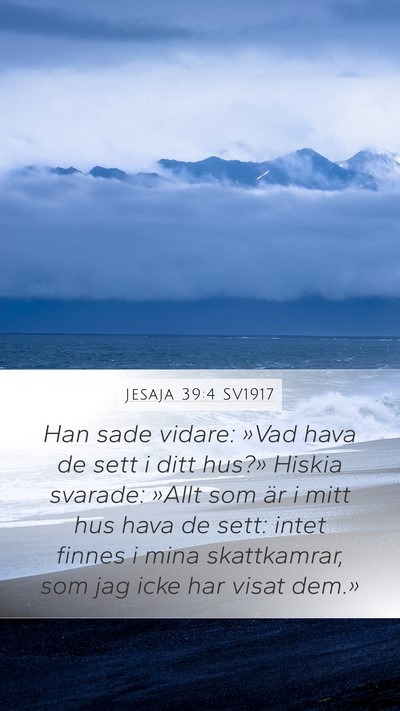 Jesaja 39:4 SV1917 Mobile Phone Wallpaper - Han sade vidare: »Vad hava de sett i ditt hus?» - Mobile Bible Verse Wallpaper