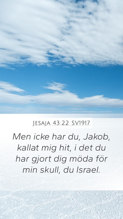 Jesaja 43:22 SV1917 Mobile Phone Wallpaper - Men icke har du, Jakob, kallat mig hit, i det du - Mobile Bible Verse Wallpaper
