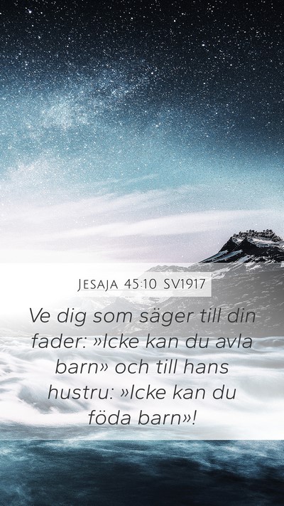 Jesaja 45:10 SV1917 Mobile Phone Wallpaper - Ve dig som säger till din fader: »Icke kan du - Mobile Bible Verse Wallpaper