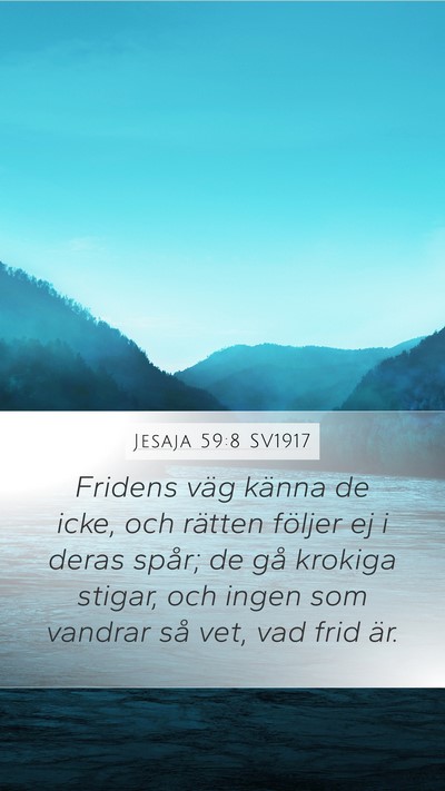 Jesaja 59:8 SV1917 Mobile Phone Wallpaper - Fridens väg känna de icke, och rätten följer - Mobile Bible Verse Wallpaper