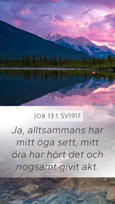 Job 13:1 SV1917 Mobile Phone Wallpaper - Ja, alltsammans har mitt öga sett, mitt öra har - Mobile Bible Verse Wallpaper