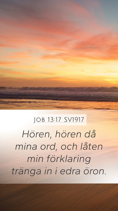 Job 13:17 SV1917 Mobile Phone Wallpaper - Hören, hören då mina ord, och låten min - Mobile Bible Verse Wallpaper
