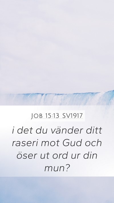 Job 15:13 SV1917 Mobile Phone Wallpaper - i det du vänder ditt raseri mot Gud och öser ut - Mobile Bible Verse Wallpaper