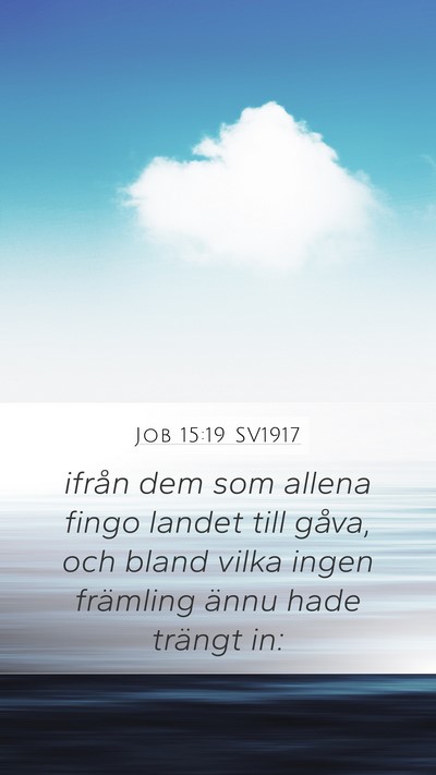 Job 15:19 SV1917 Mobile Phone Wallpaper - ifrån dem som allena fingo landet till gåva, - Mobile Bible Verse Wallpaper