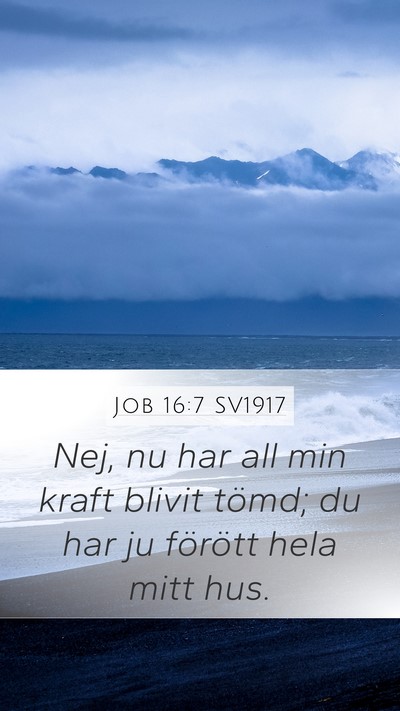 Job 16:7 SV1917 Mobile Phone Wallpaper - Nej, nu har all min kraft blivit tömd; du har ju - Mobile Bible Verse Wallpaper