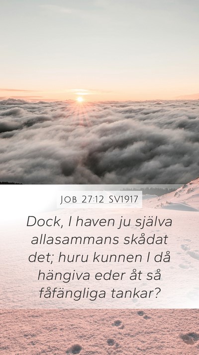 Job 27:12 SV1917 Mobile Phone Wallpaper - Dock, I haven ju själva allasammans skådat det; - Mobile Bible Verse Wallpaper
