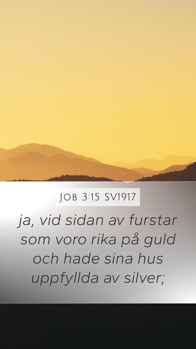 Job 3:15 SV1917 Mobile Phone Wallpaper - ja, vid sidan av furstar som voro rika på guld - Mobile Bible Verse Wallpaper