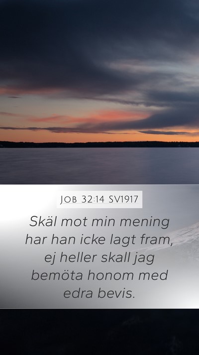 Job 32:14 SV1917 Mobile Phone Wallpaper - Skäl mot min mening har han icke lagt fram, ej - Mobile Bible Verse Wallpaper