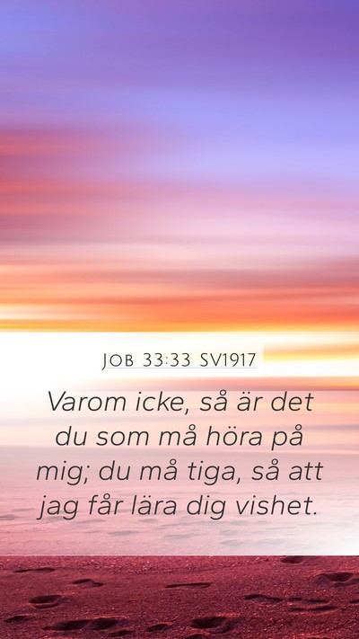 Job 33:33 SV1917 Mobile Phone Wallpaper - Varom icke, så är det du som må höra på mig; - Mobile Bible Verse Wallpaper