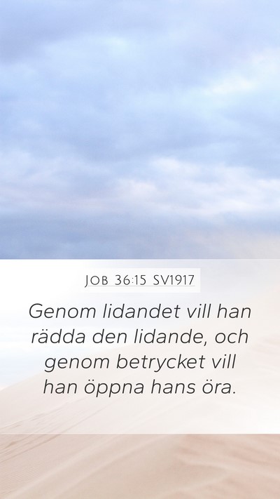 Job 36:15 SV1917 Mobile Phone Wallpaper - Genom lidandet vill han rädda den lidande, och - Mobile Bible Verse Wallpaper