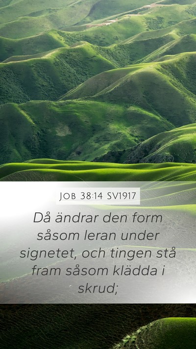 Job 38:14 SV1917 Mobile Phone Wallpaper - Då ändrar den form såsom leran under signetet, - Mobile Bible Verse Wallpaper