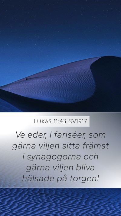 Lukas 11:43 SV1917 Mobile Phone Wallpaper - Ve eder, I fariséer, som gärna viljen sitta - Mobile Bible Verse Wallpaper