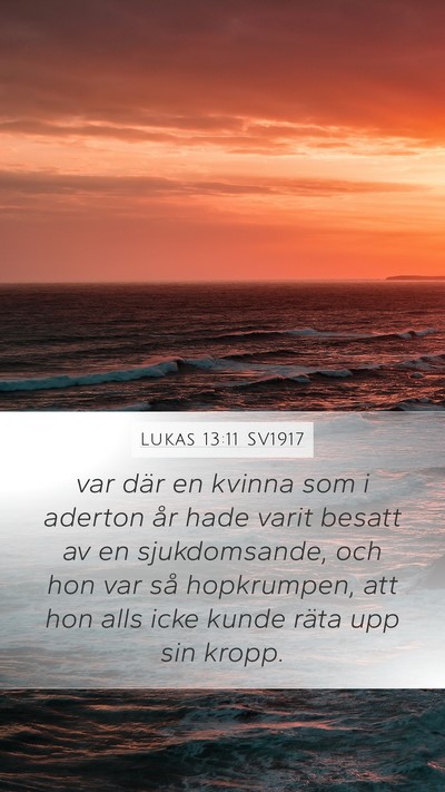 Lukas 13:11 SV1917 Mobile Phone Wallpaper - var där en kvinna som i aderton år hade varit - Mobile Bible Verse Wallpaper