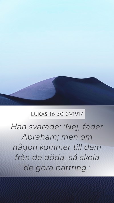 Lukas 16:30 SV1917 Mobile Phone Wallpaper - Han svarade: 'Nej, fader Abraham; men om någon - Mobile Bible Verse Wallpaper