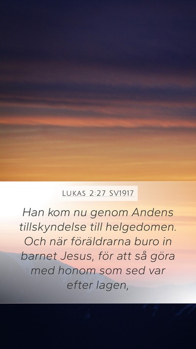 Lukas 2:27 SV1917 Mobile Phone Wallpaper - Han kom nu genom Andens tillskyndelse till - Mobile Bible Verse Wallpaper