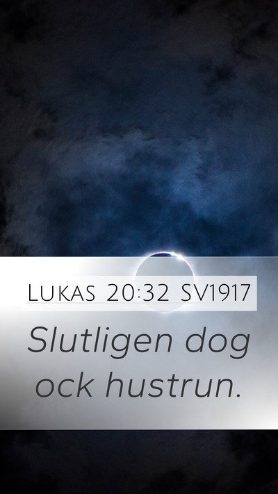 Lukas 20:32 SV1917 Mobile Phone Wallpaper - Slutligen dog ock - Mobile Bible Verse Wallpaper