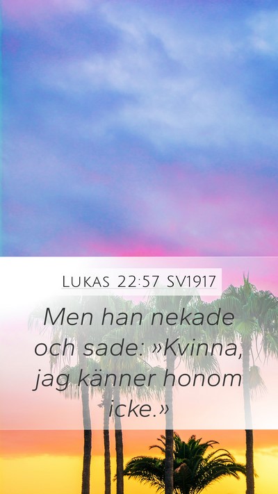 Lukas 22:57 SV1917 Mobile Phone Wallpaper - Men han nekade och sade: »Kvinna, jag känner - Mobile Bible Verse Wallpaper